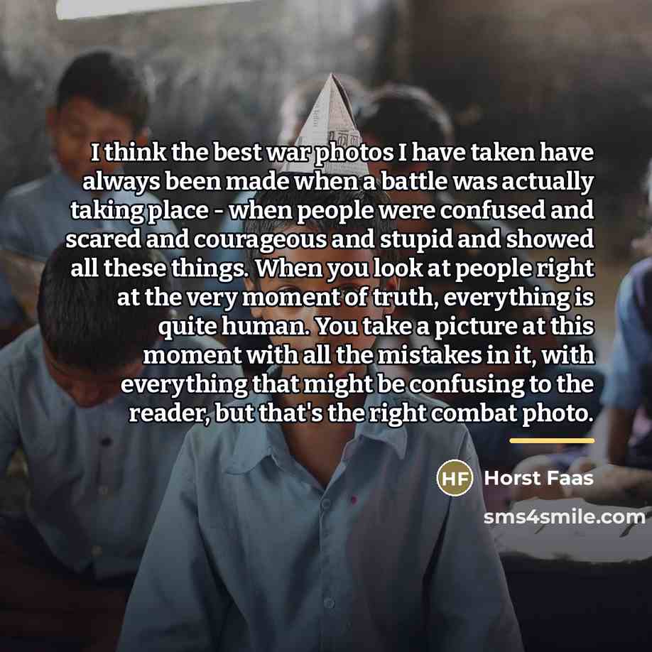 “I think the best war photos I have taken have…” quote by Horst Faas