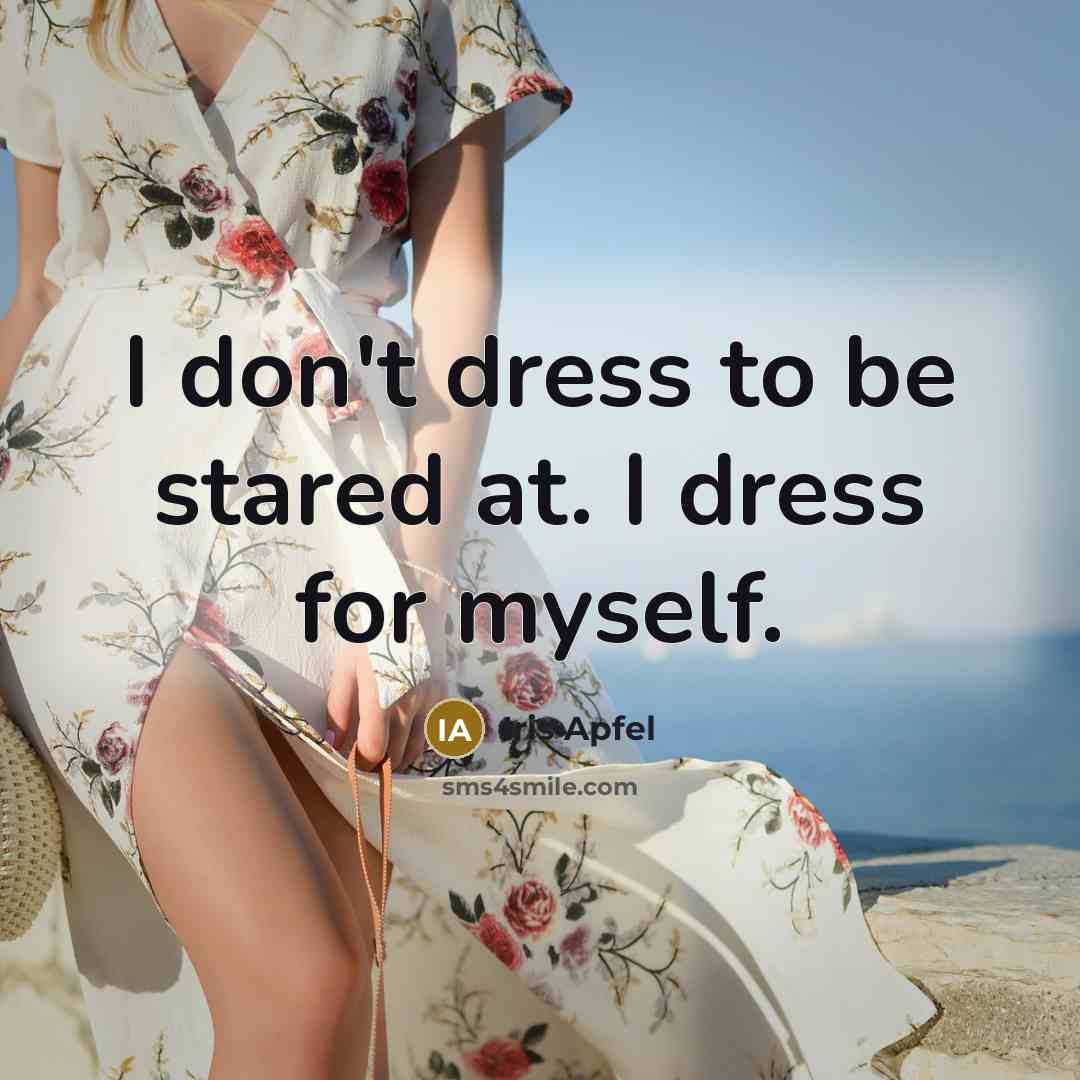 “I don't dress to be stared at. I dress for myself.” quote by Iris Apfel