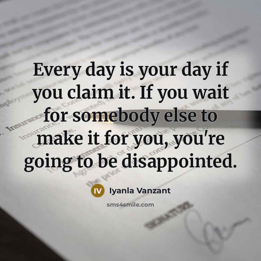 “Every day is your day if you claim it. If…” quote by Iyanla Vanzant