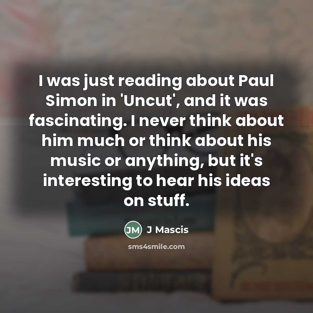 “I was just reading about Paul Simon in 'Uncut', and…” quote by J Mascis
