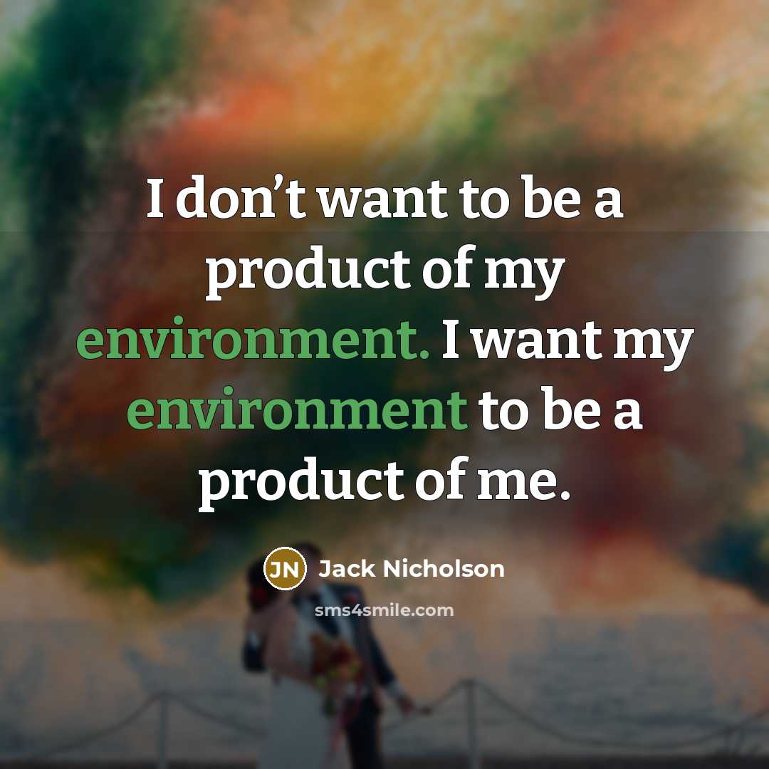 “I don’t want to be a product of my environment.…” quote by Jack Nicholson
