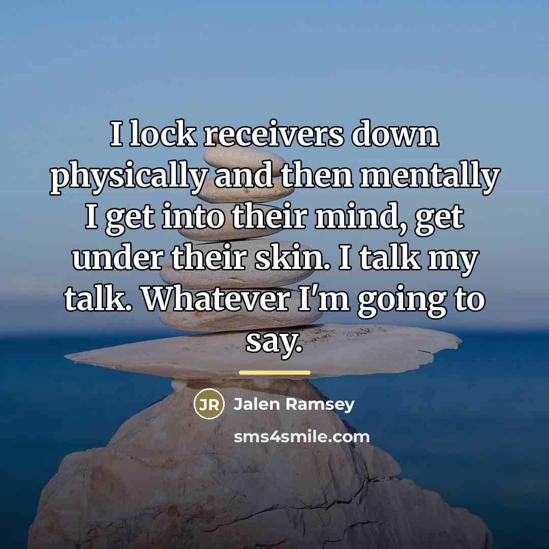 “I lock receivers down physically and then mentally I get…” quote by Jalen Ramsey