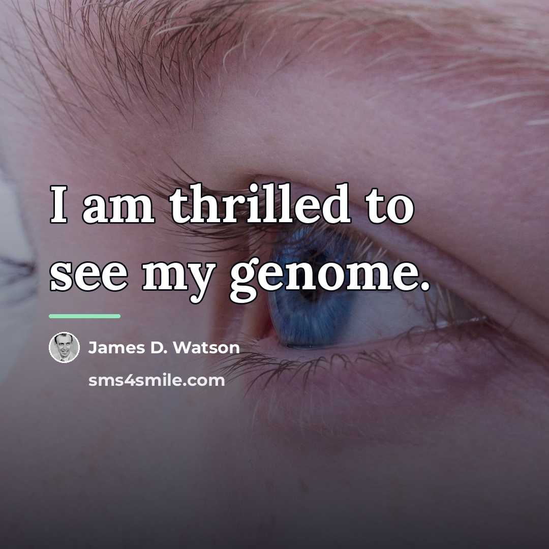 “I am thrilled to see my genome.…” quote by James D. Watson