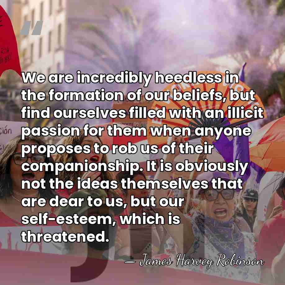 We are incredibly heedless in the formation of our beliefs, but find&hellip; - James Harvey Robinson