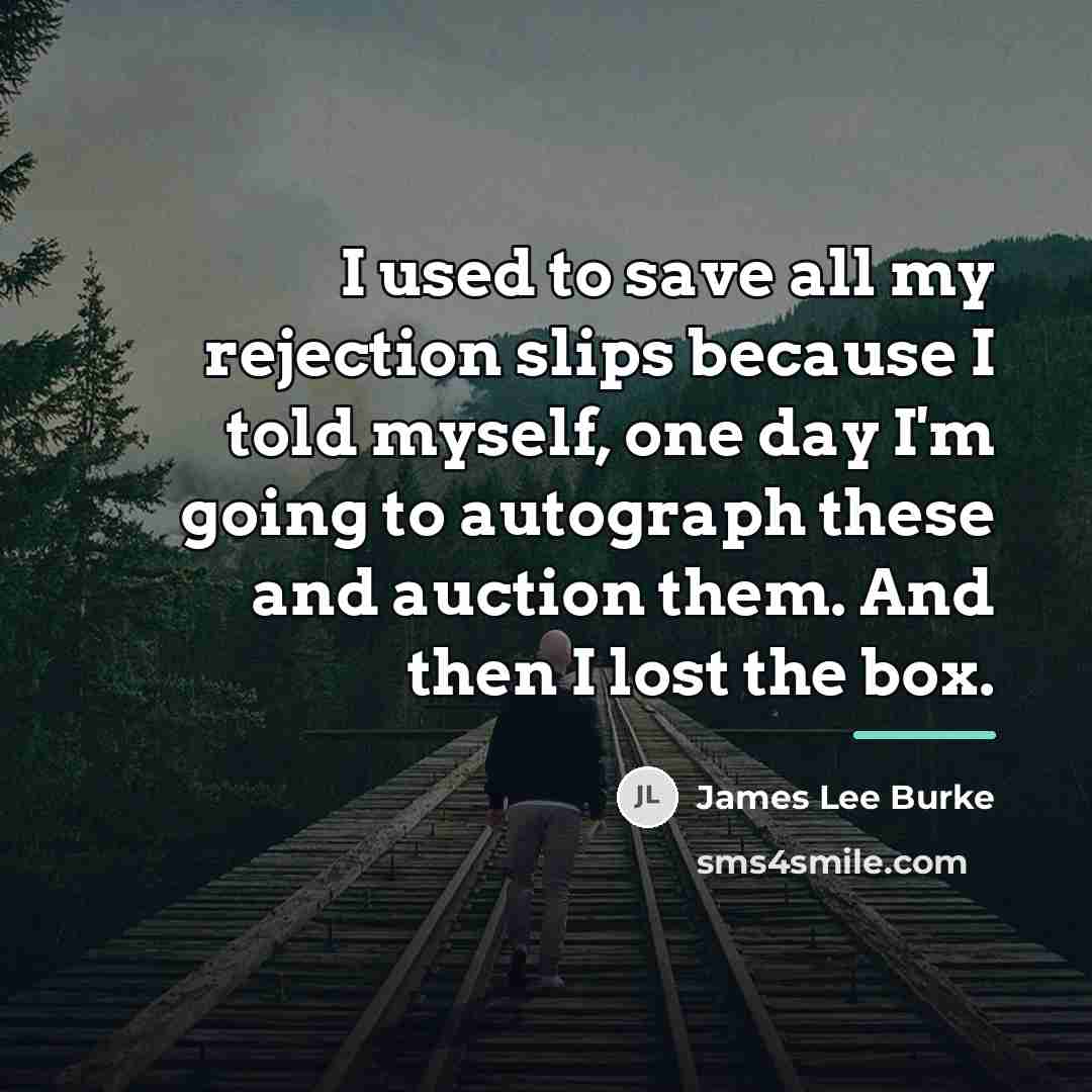 “I used to save all my rejection slips because I…” quote by James Lee Burke