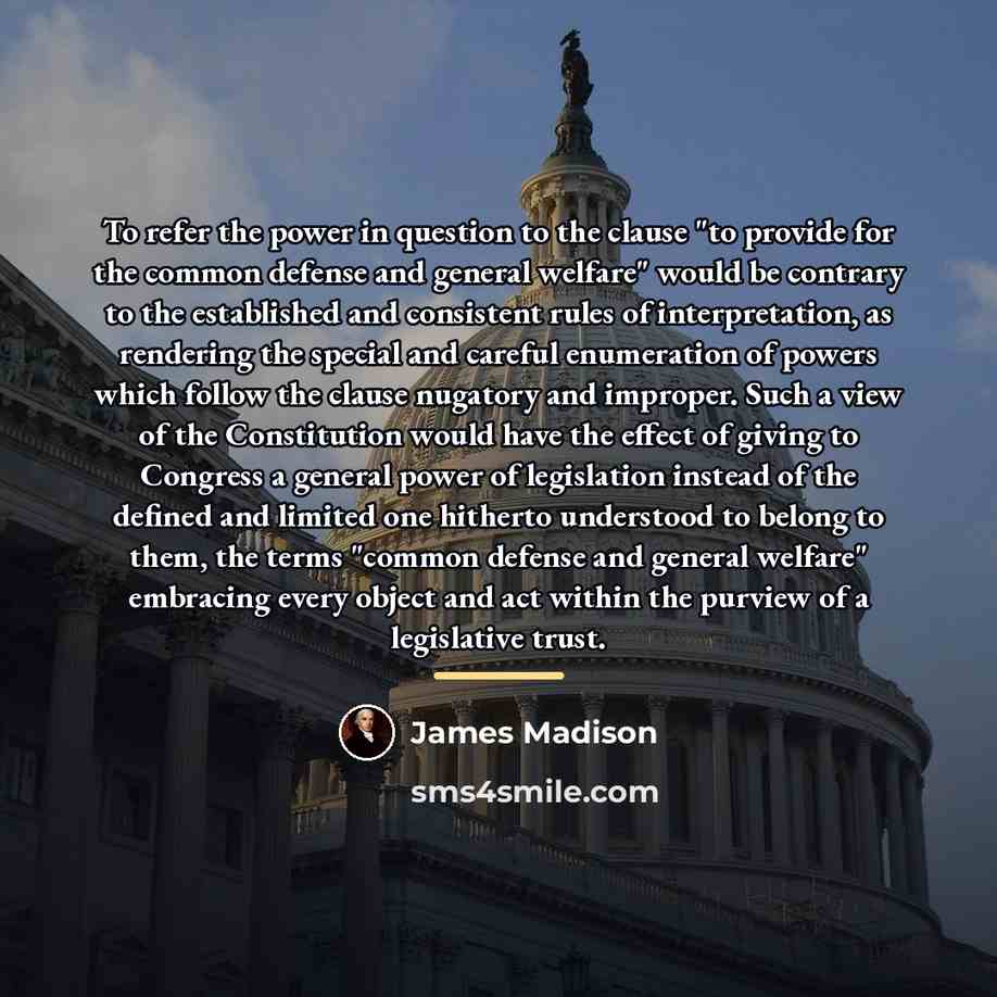 “To refer the power in question to the clause "to…” quote by James Madison