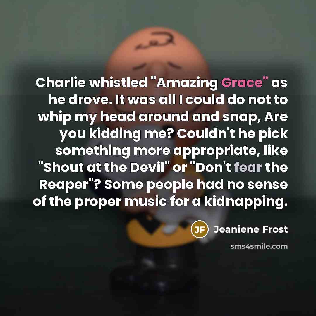 “Charlie whistled "Amazing Grace" as he drove. It was all…” quote by Jeaniene Frost