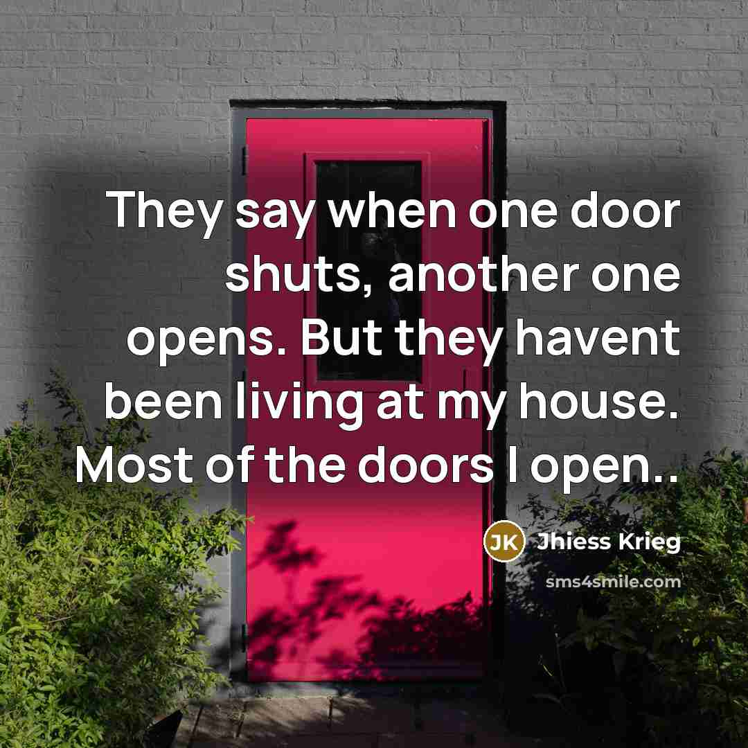 “They say when one door shuts, another one opens. But…” quote by Jhiess Krieg