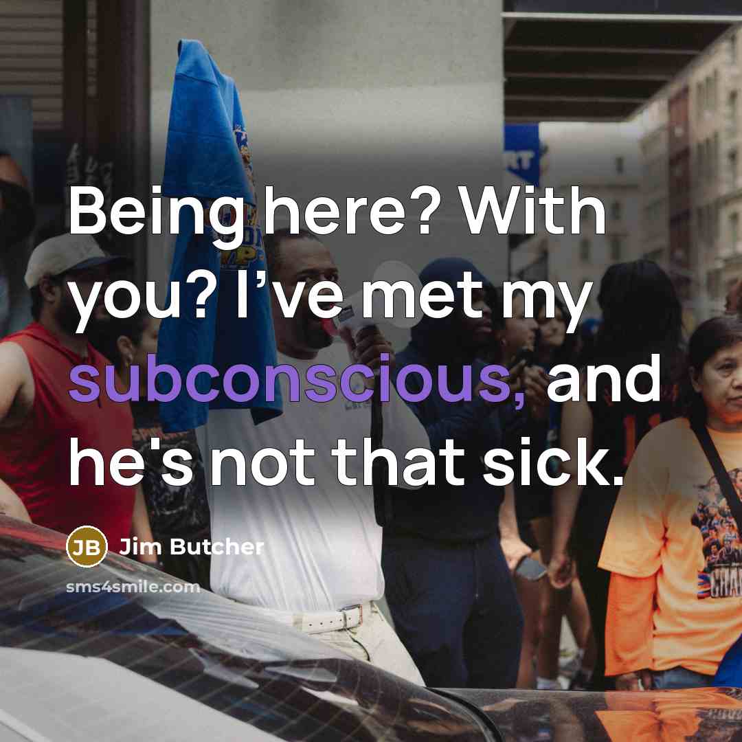 “Being here? With you? I've met my subconscious, and he's…” quote by Jim Butcher
