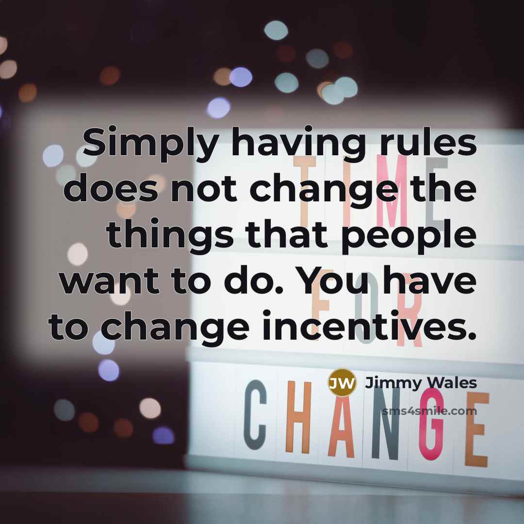 “Simply having rules does not change the things that people…” quote by Jimmy Wales