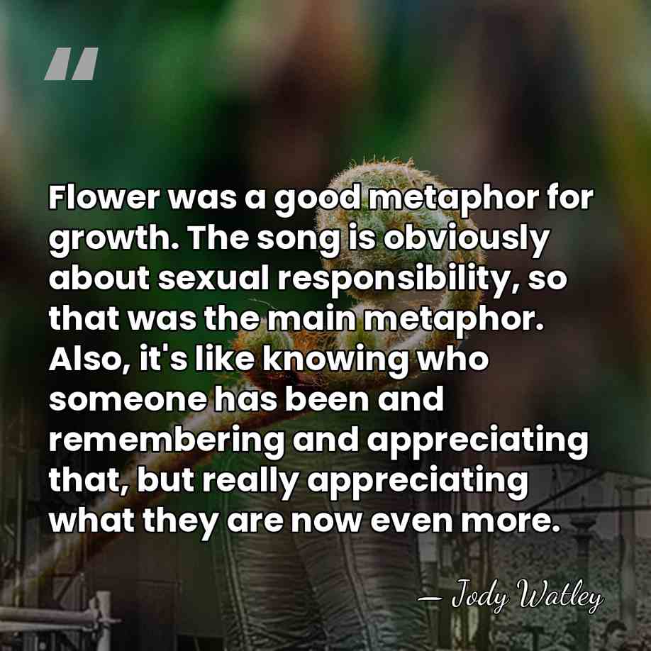 Flower was a good metaphor for growth. The song is obviously about&hellip; - Jody Watley