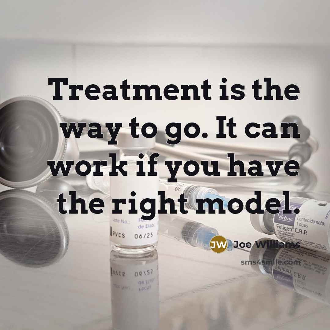“Treatment is the way to go. It can work if…” quote by Joe Williams