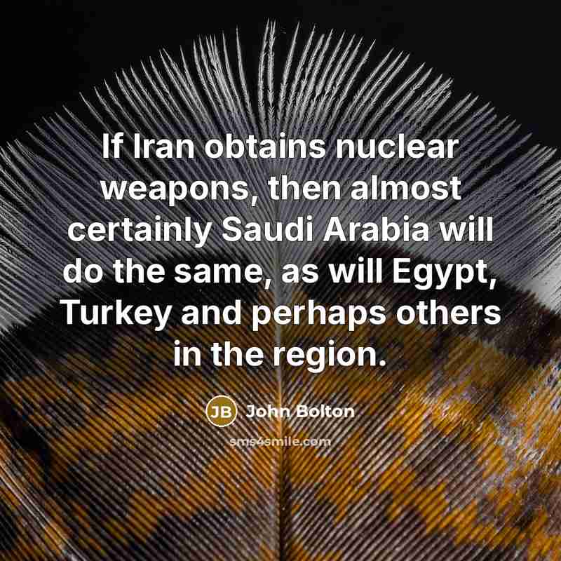 “If Iran obtains nuclear weapons, then almost certainly Saudi Arabia…” quote by John Bolton