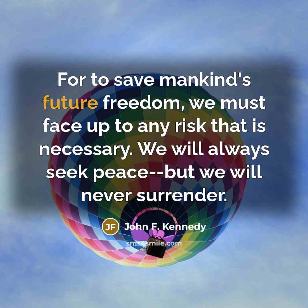 “For to save mankind's future freedom, we must face up…” quote by John F. Kennedy