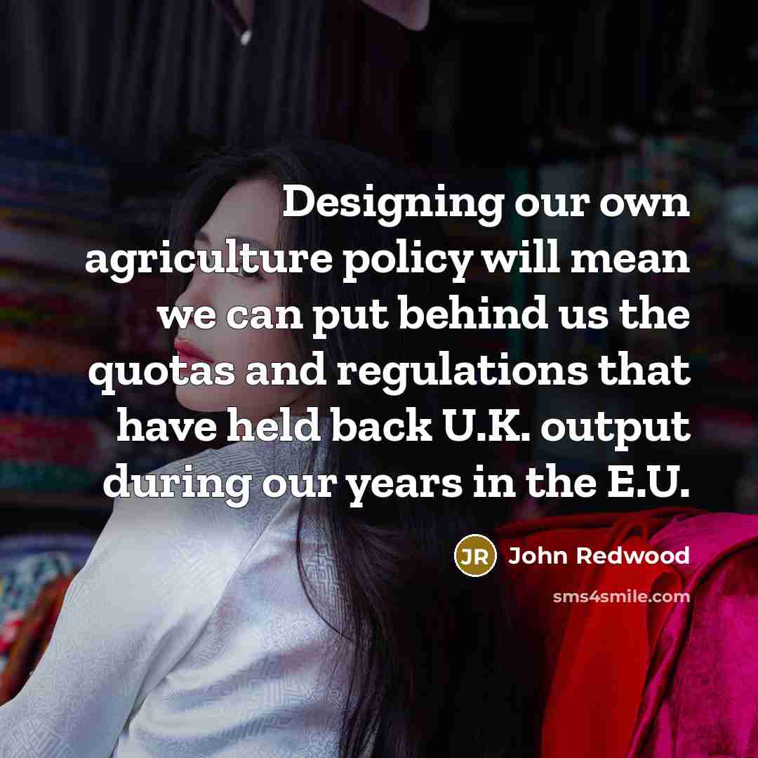 “Designing our own agriculture policy will mean we can put…” quote by John Redwood