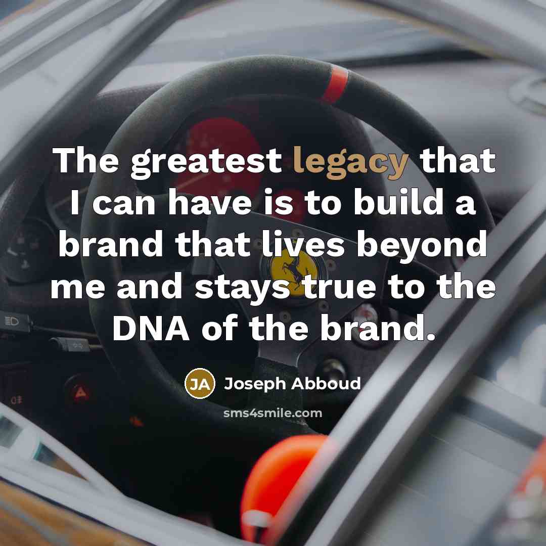 “The greatest legacy that I can have is to build…” quote by Joseph Abboud