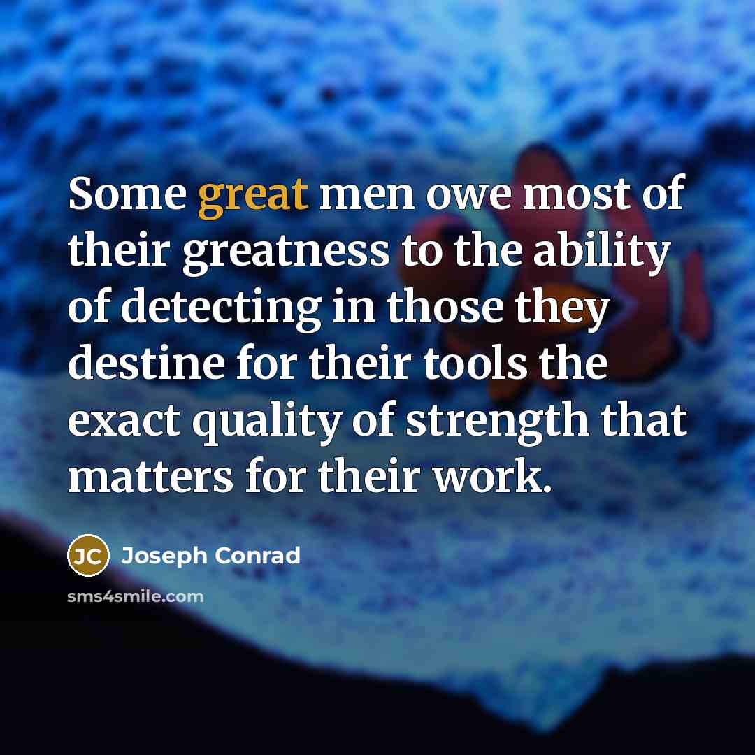 “Some great men owe most of their greatness to the…” quote by Joseph Conrad