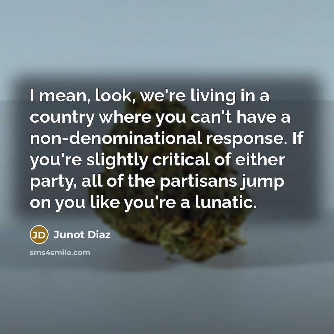 “I mean, look, we're living in a country where you…” quote by Junot Diaz