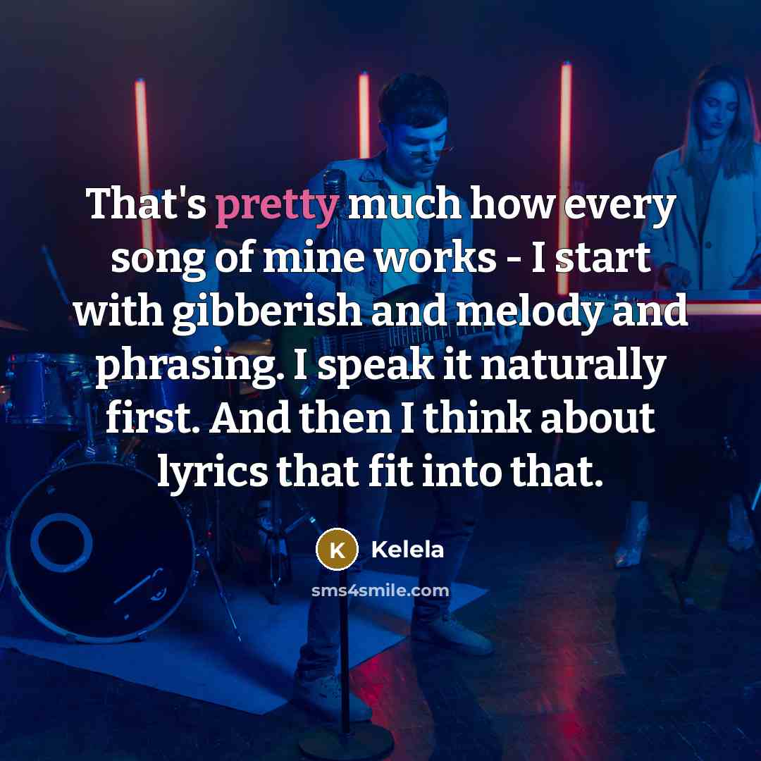 “That's pretty much how every song of mine works -…” quote by Kelela