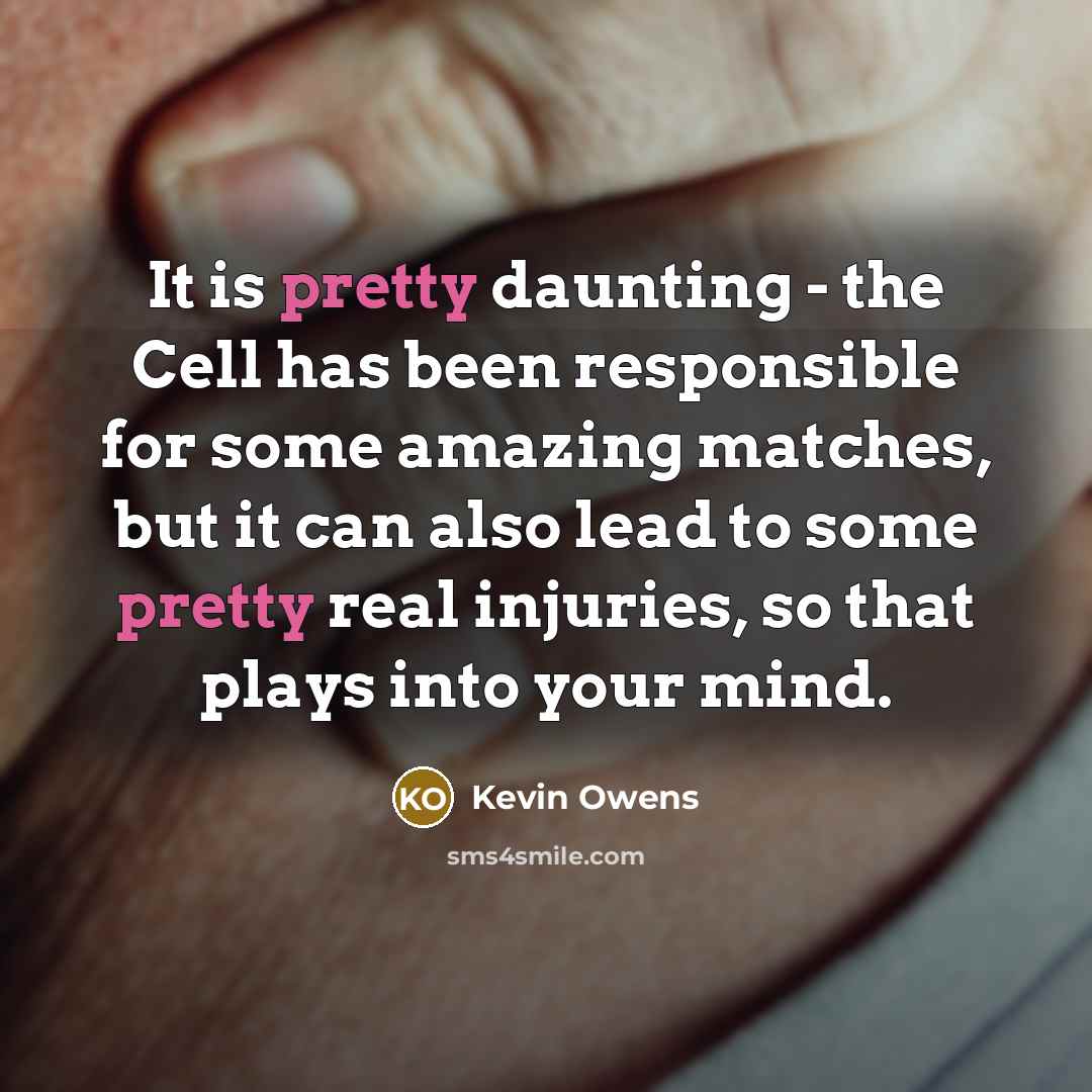 “It is pretty daunting - the Cell has been responsible…” quote by Kevin Owens