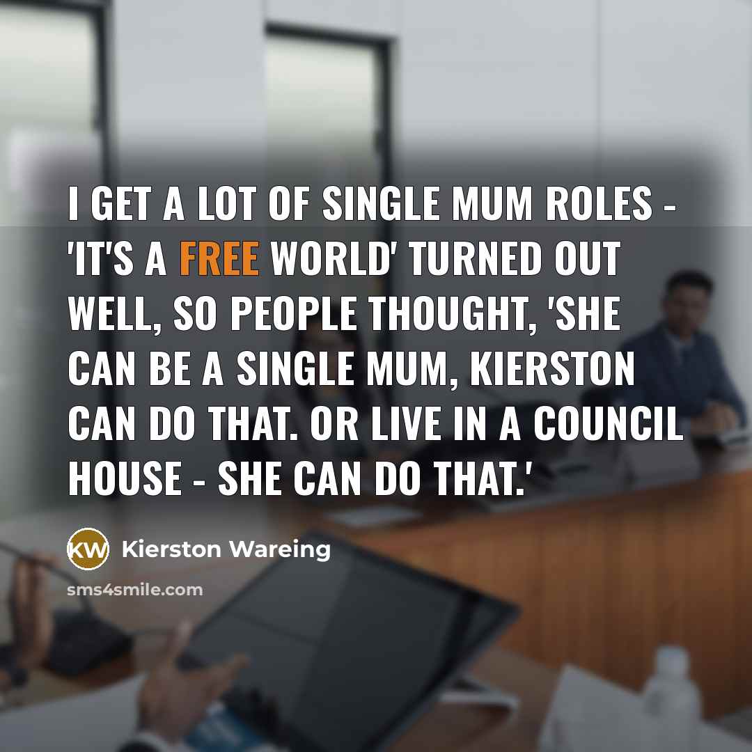 “I get a lot of single mum roles - 'It's…” quote by Kierston Wareing