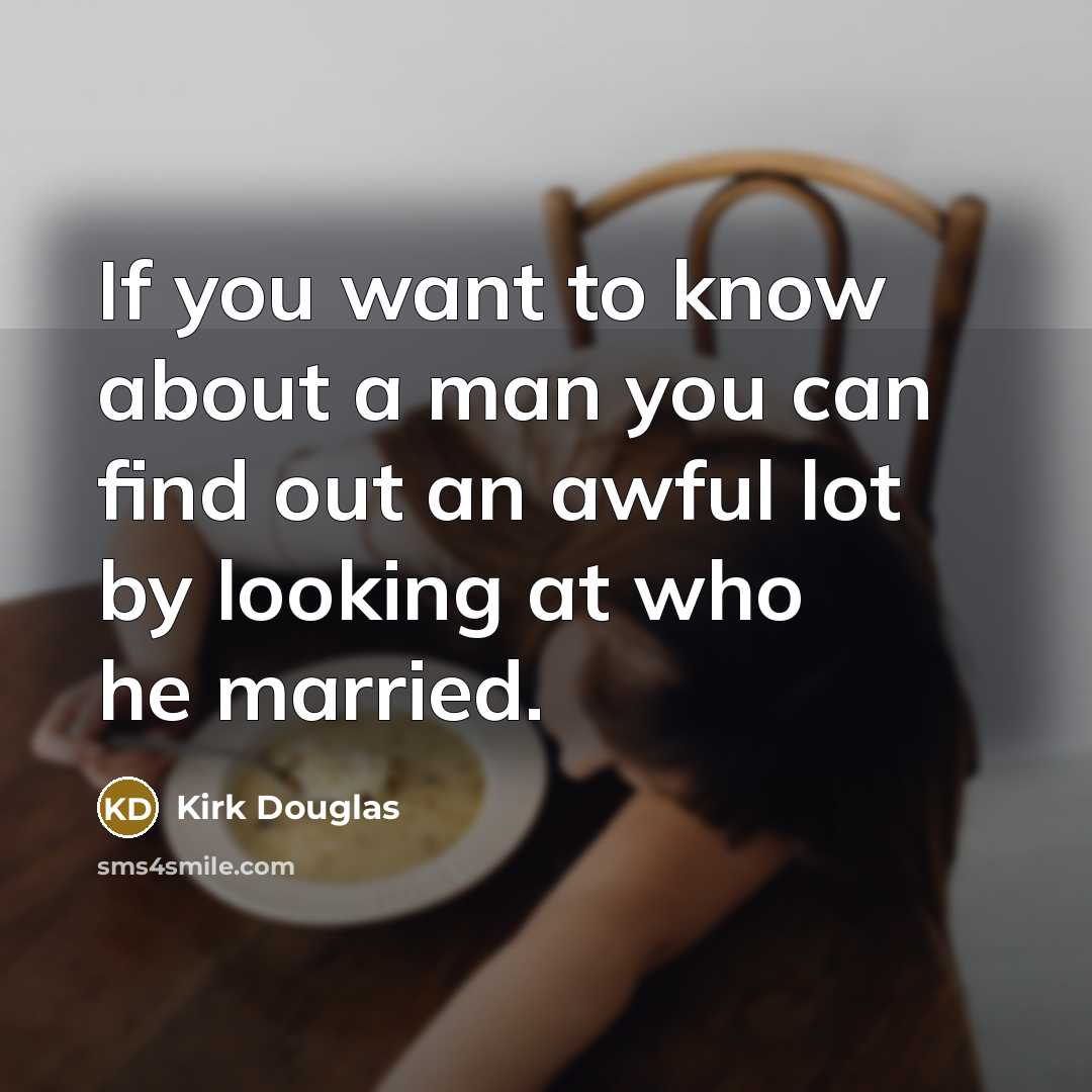 “If you want to know about a man you can…” quote by Kirk Douglas