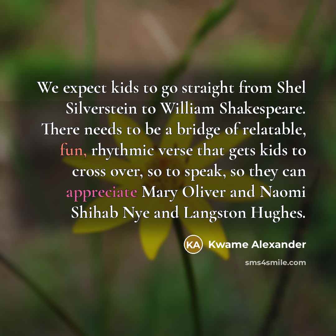 “We expect kids to go straight from Shel Silverstein to…” quote by Kwame Alexander