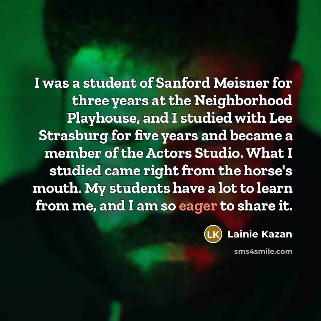 “I was a student of Sanford Meisner for three years…” quote by Lainie Kazan
