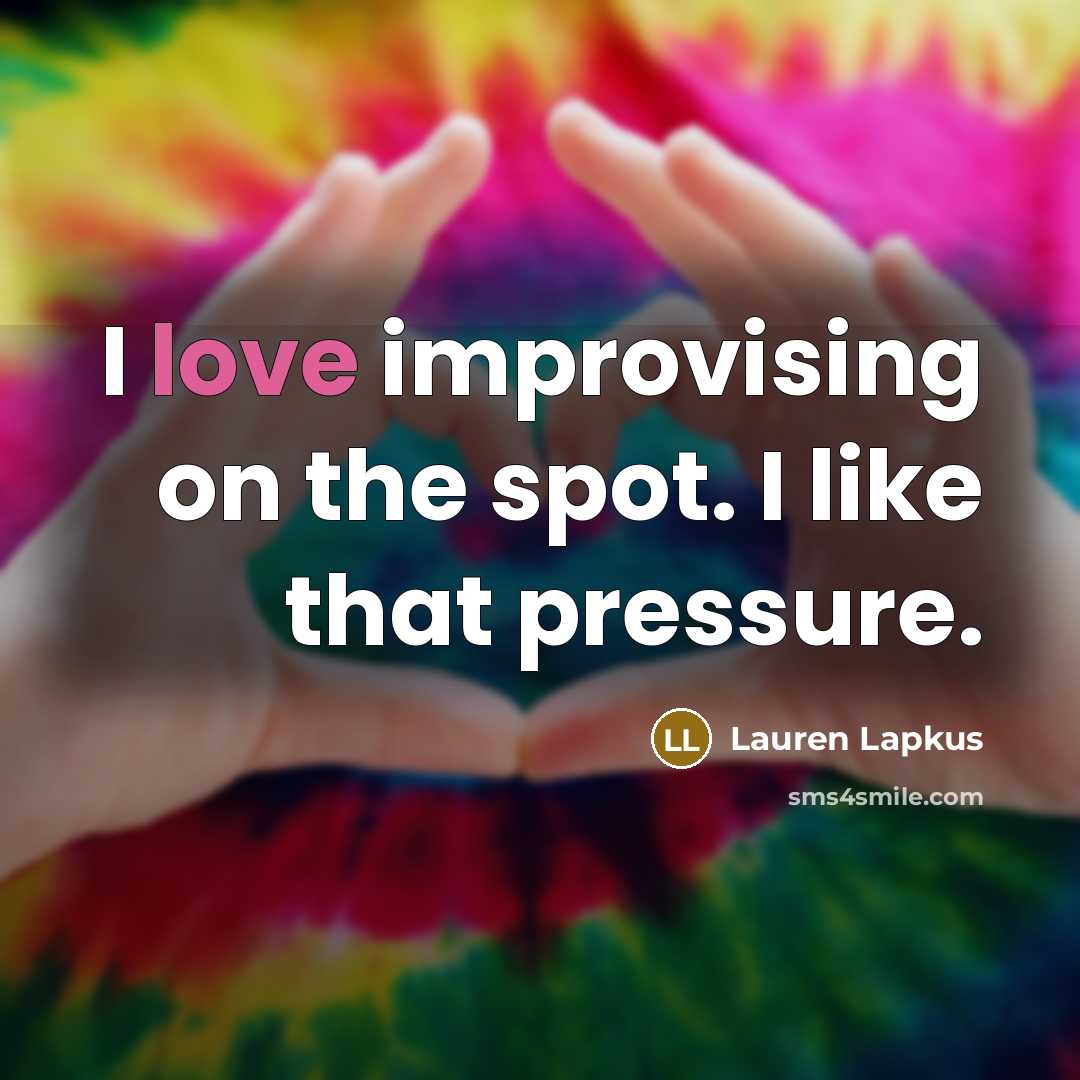 “I love improvising on the spot. I like that pressure.…” quote by Lauren Lapkus