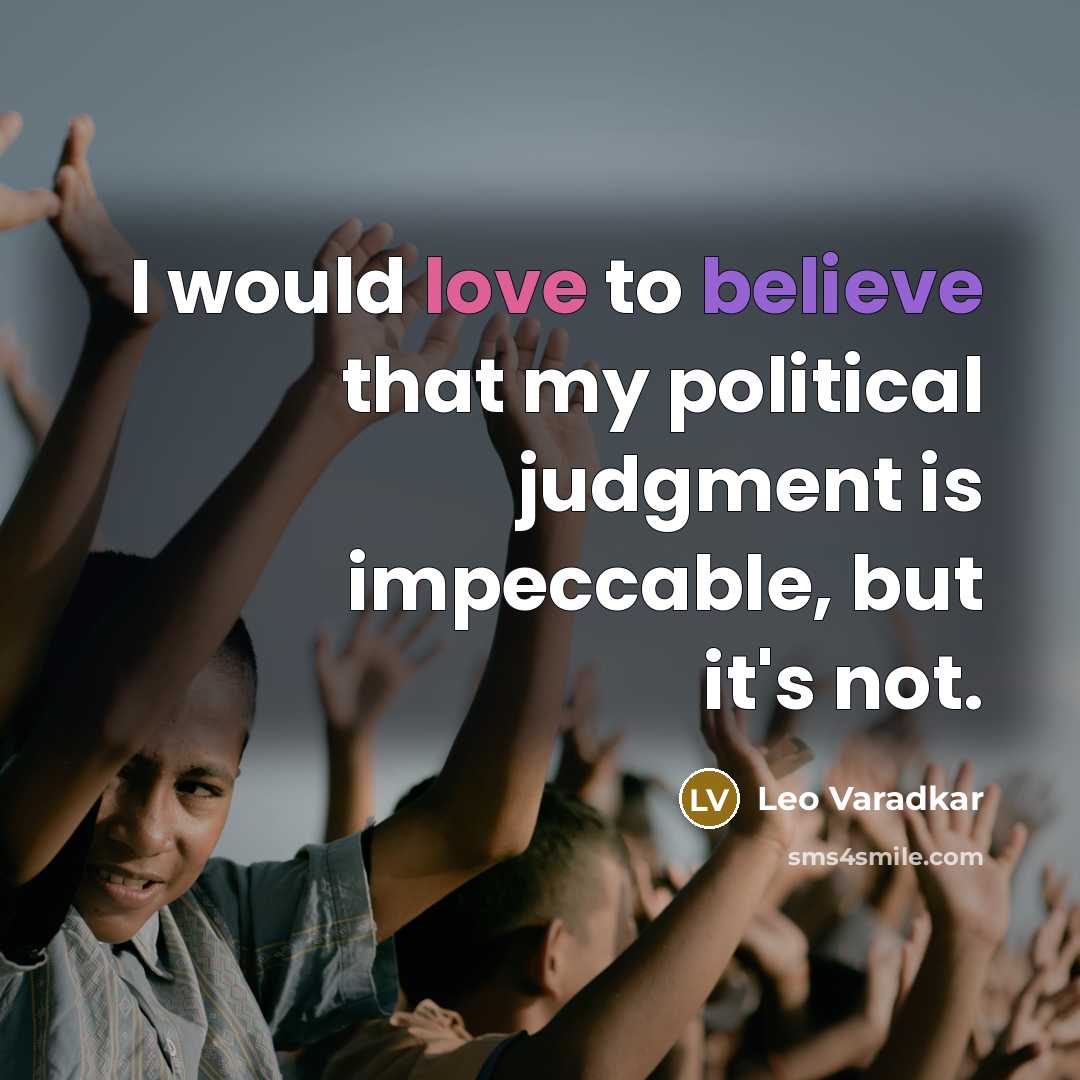 “I would love to believe that my political judgment is…” quote by Leo Varadkar