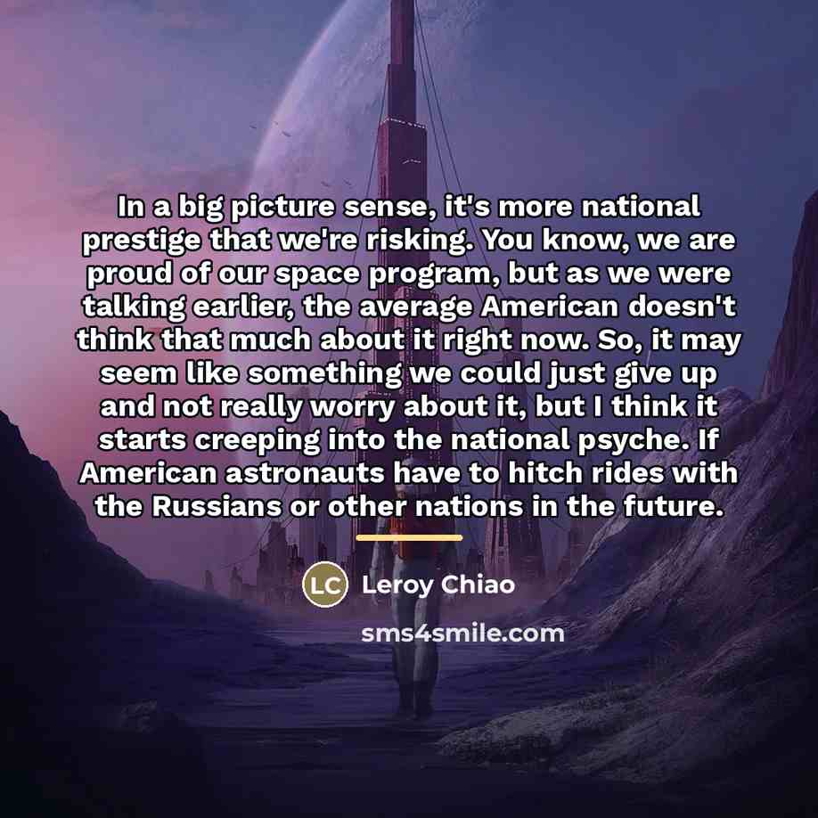 “In a big picture sense, it's more national prestige that…” quote by Leroy Chiao