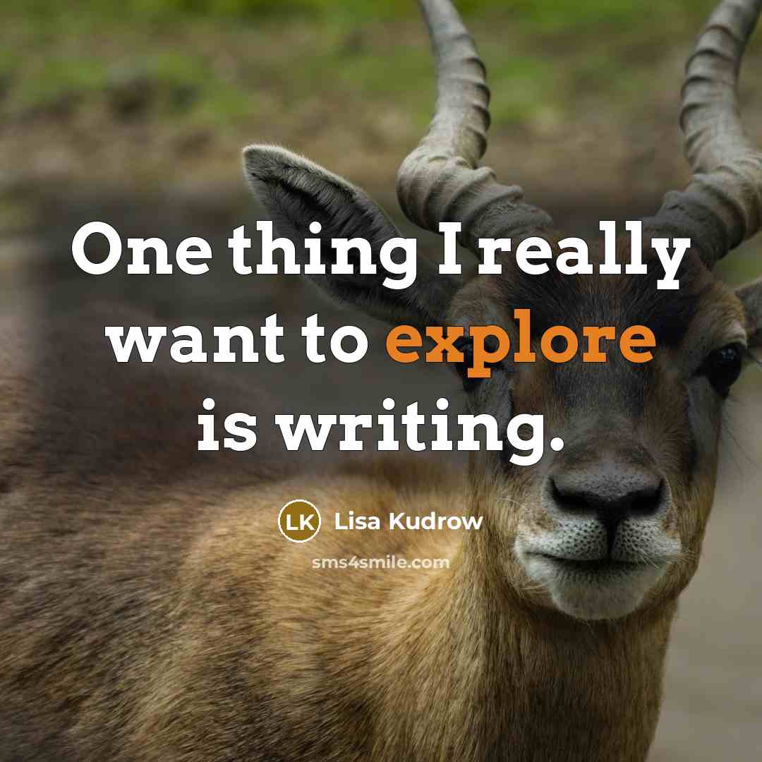 “One thing I really want to explore is writing.…” quote by Lisa Kudrow