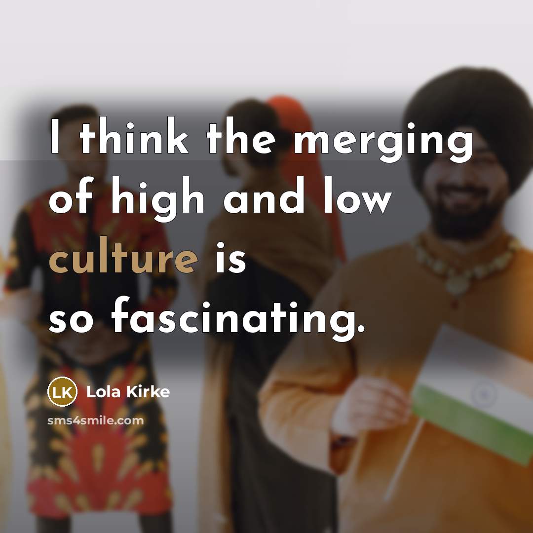 “I think the merging of high and low culture is…” quote by Lola Kirke