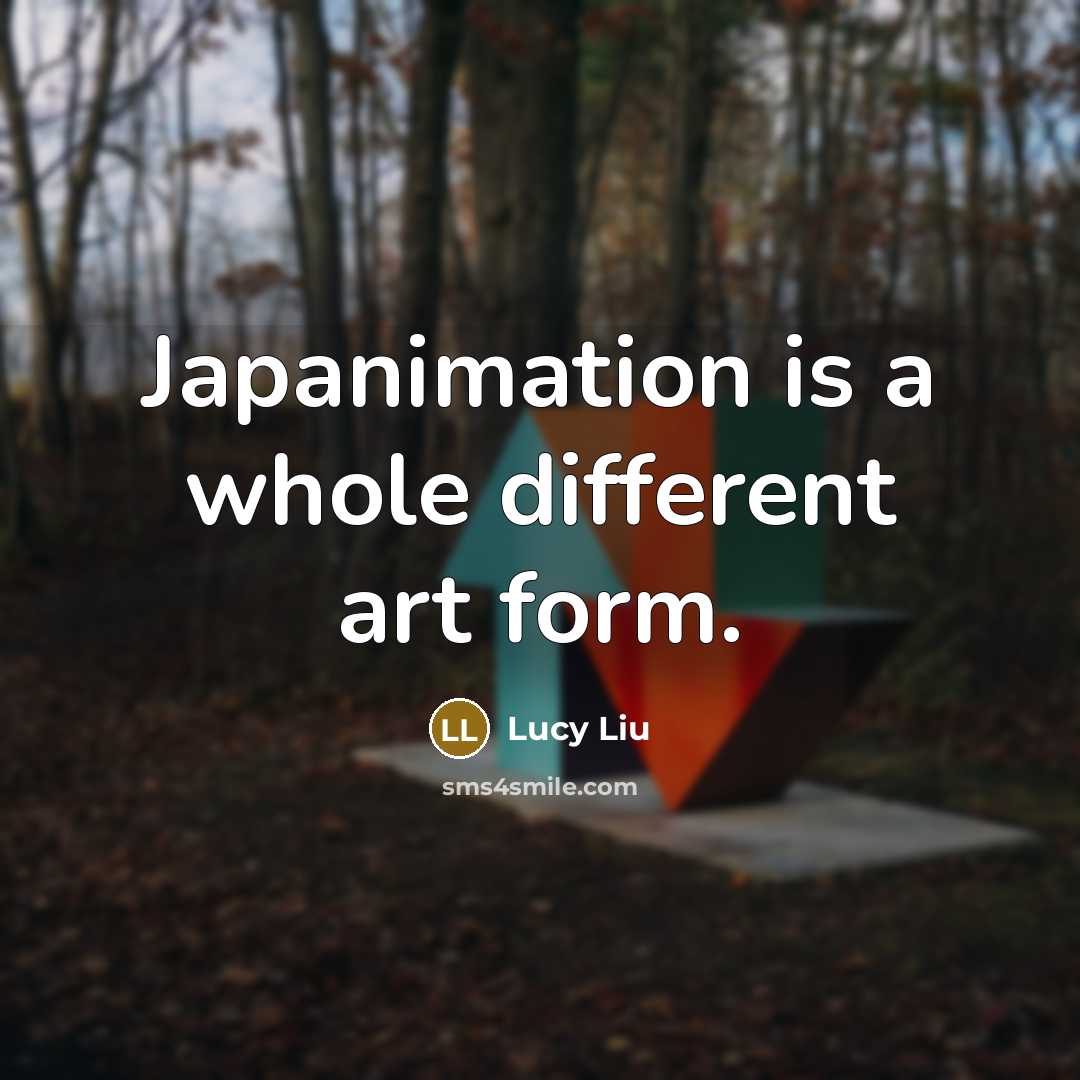 “Japanimation is a whole different art form.…” quote by Lucy Liu