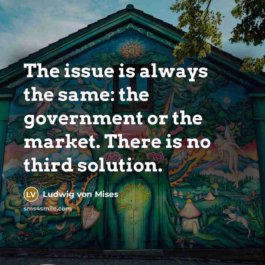 “The issue is always the same: the government or the…” quote by Ludwig von Mises