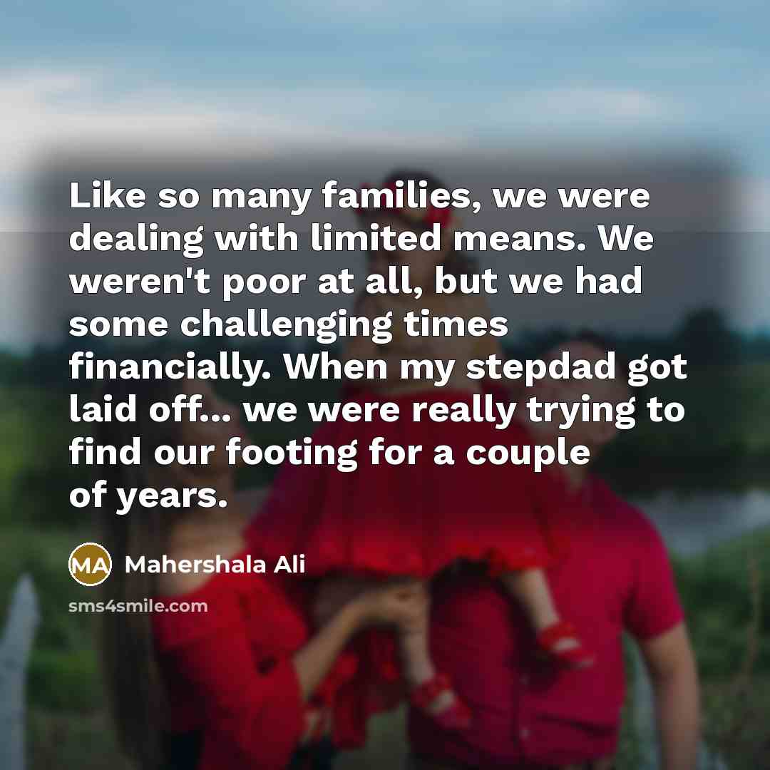 “Like so many families, we were dealing with limited means.…” quote by Mahershala Ali