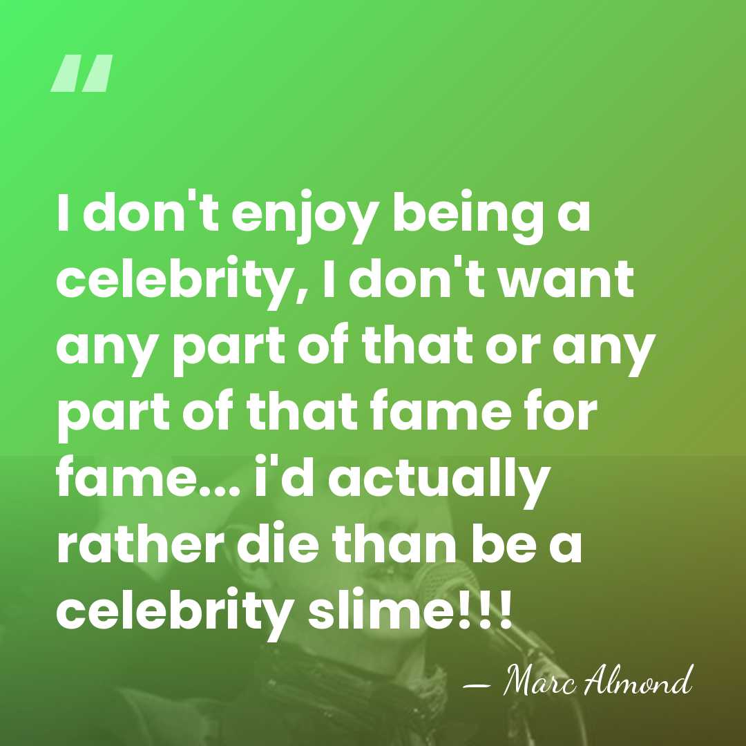 I don't enjoy being a celebrity, I don't want any part of&hellip; - Marc Almond