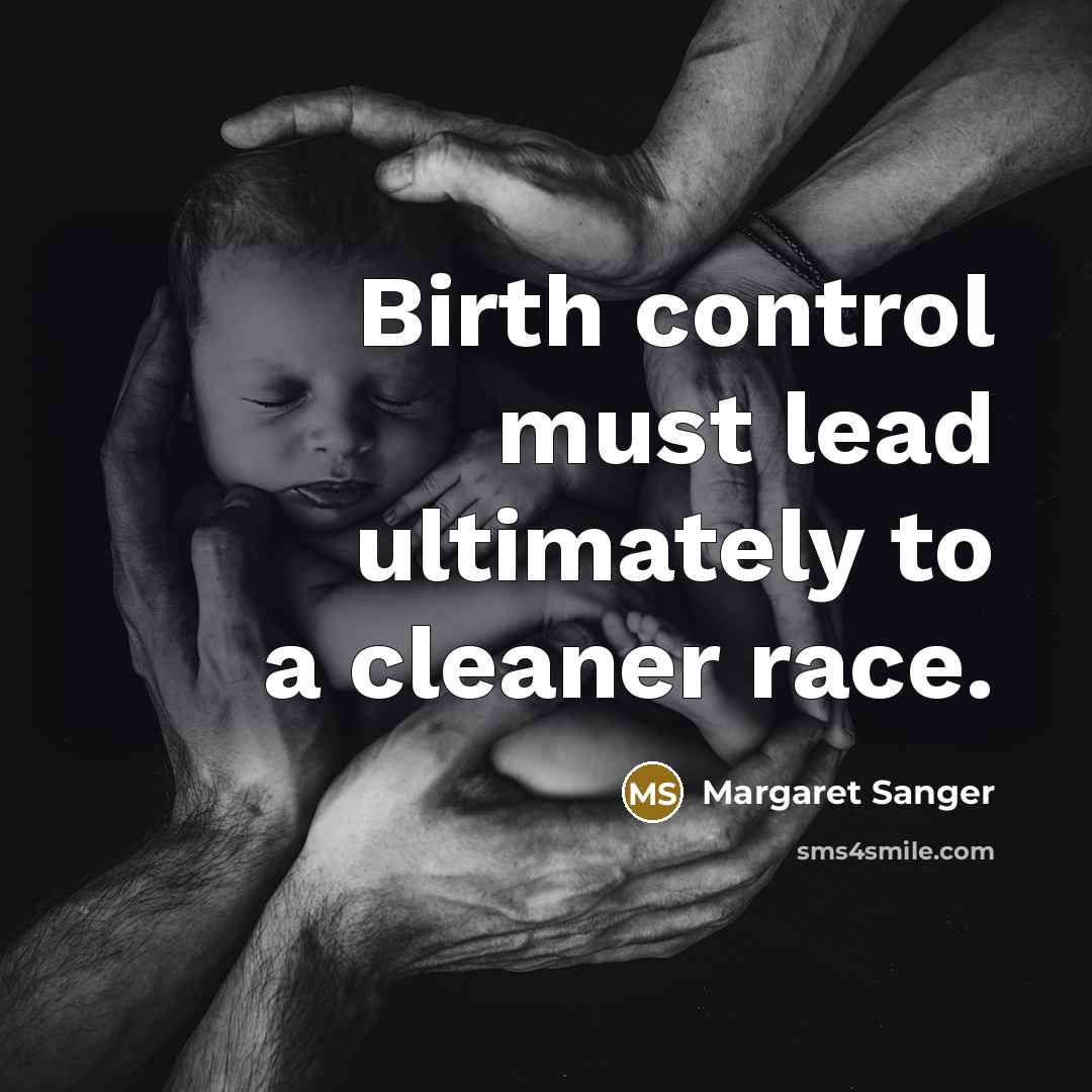 “Birth control must lead ultimately to a cleaner race.…” quote by Margaret Sanger
