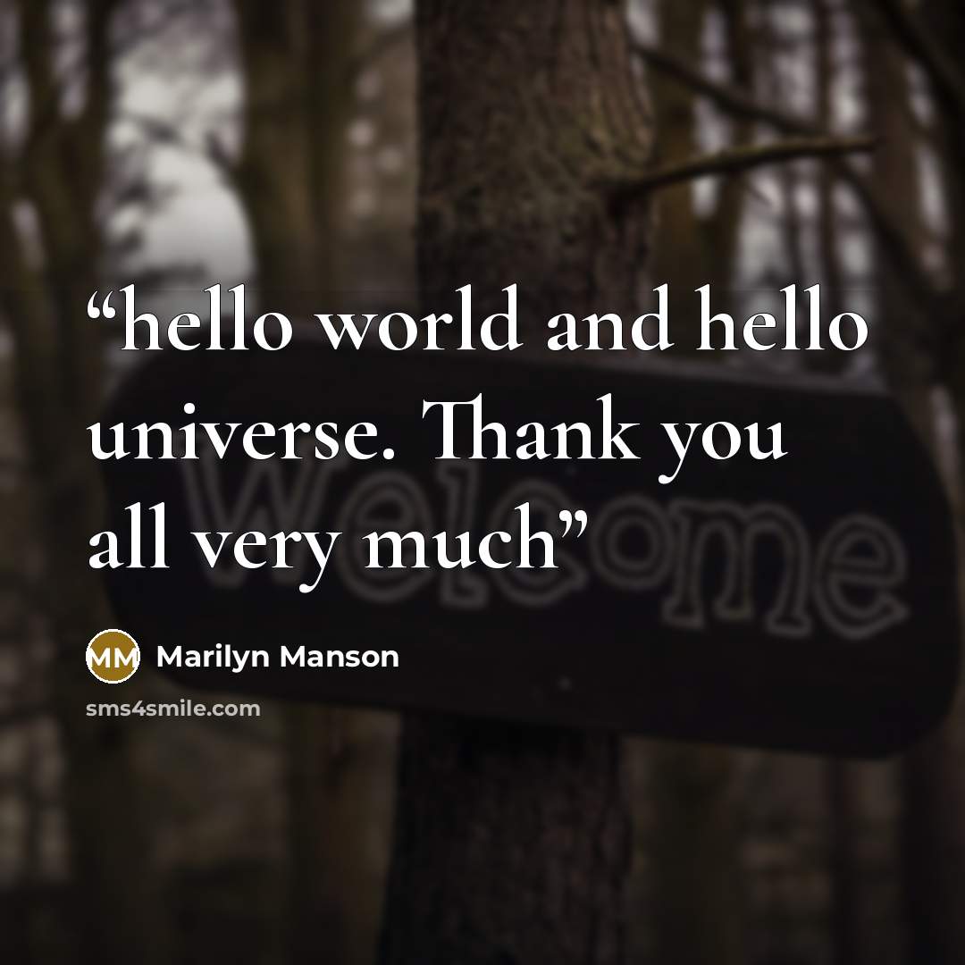 “hello world and hello universe. Thank you all very much” quote by Marilyn Manson