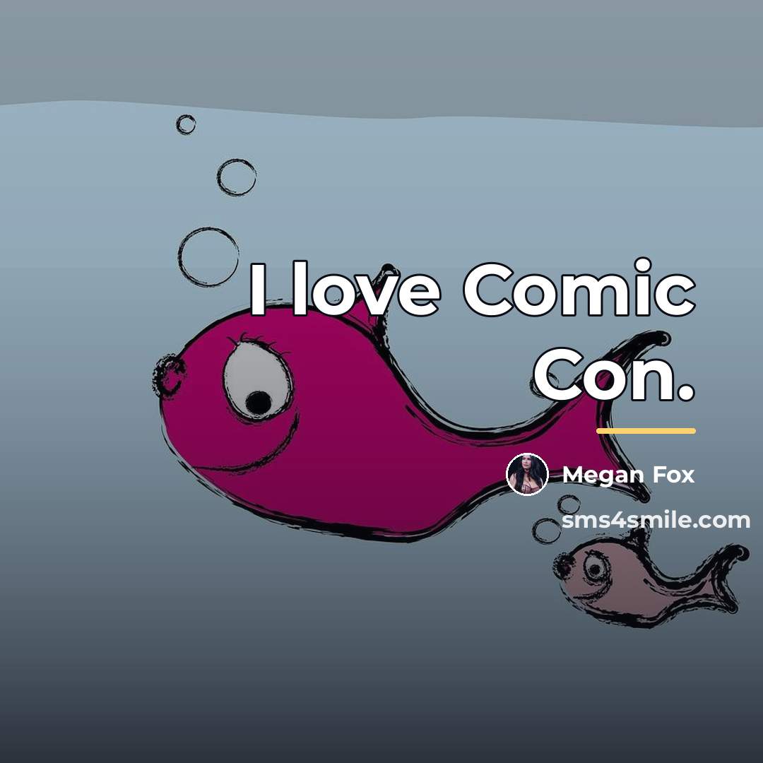 “I love Comic Con.…” quote by Megan Fox