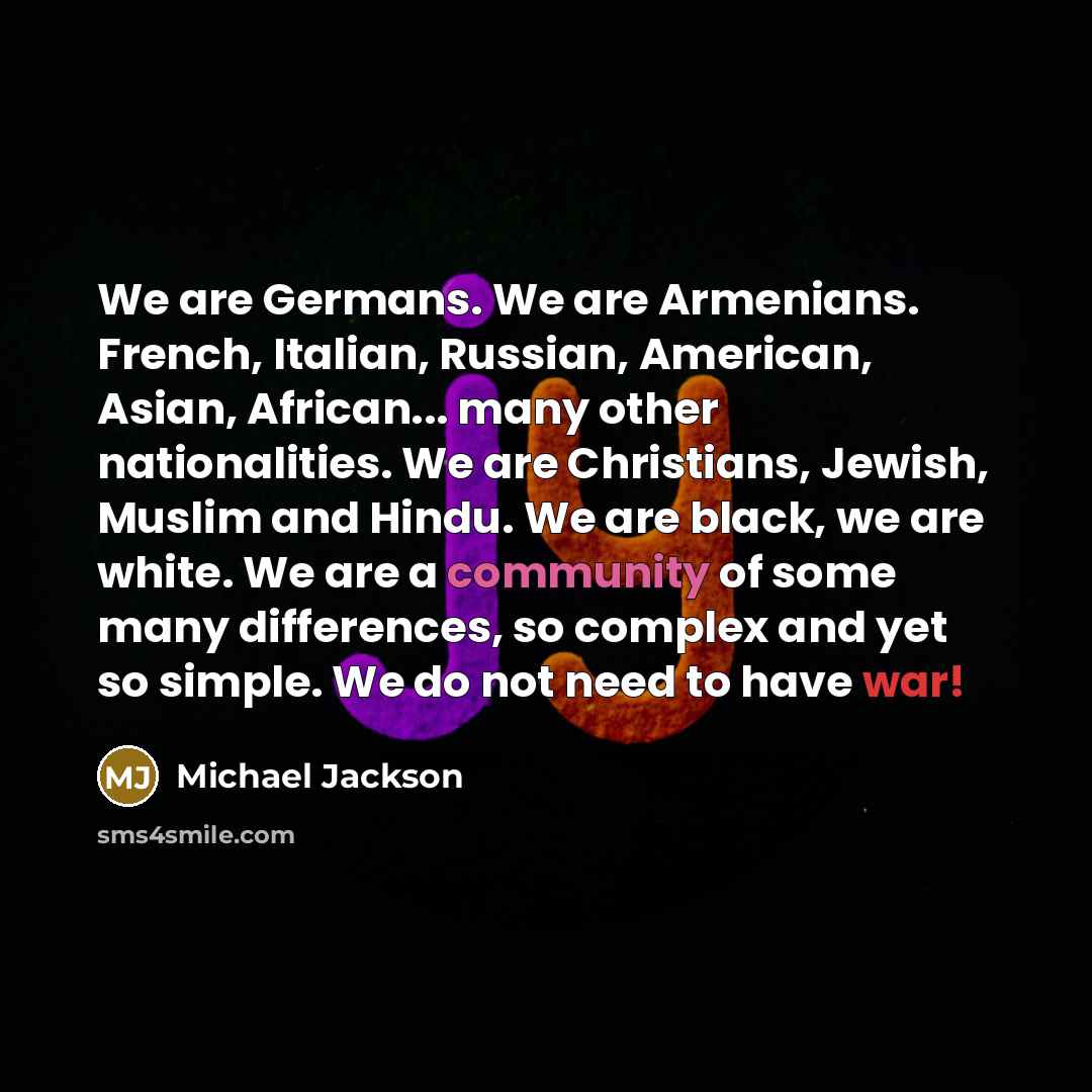 “We are Germans. We are Armenians. French, Italian, Russian, American,…” quote by Michael Jackson