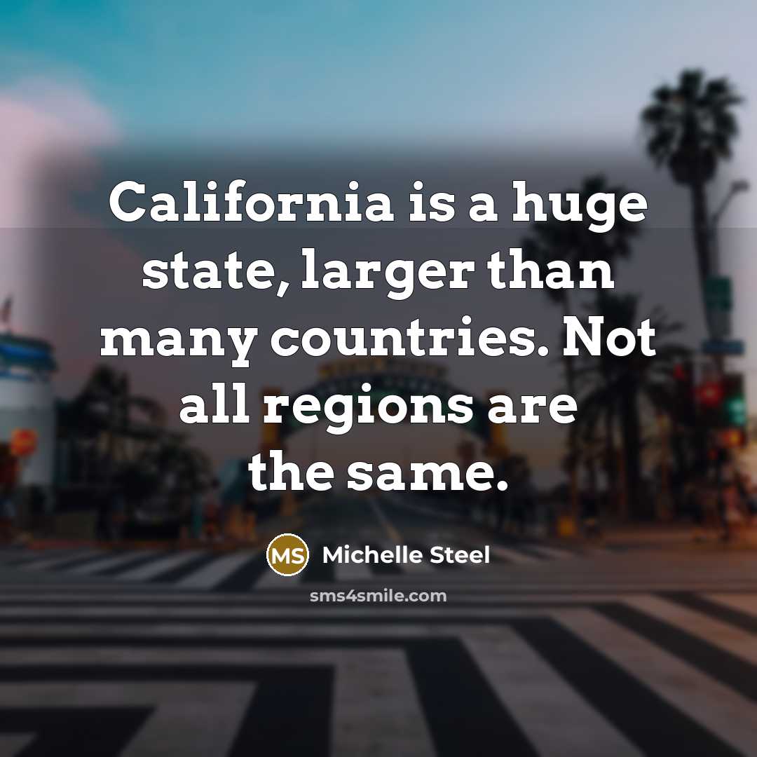 “California is a huge state, larger than many countries. Not…” quote by Michelle Steel