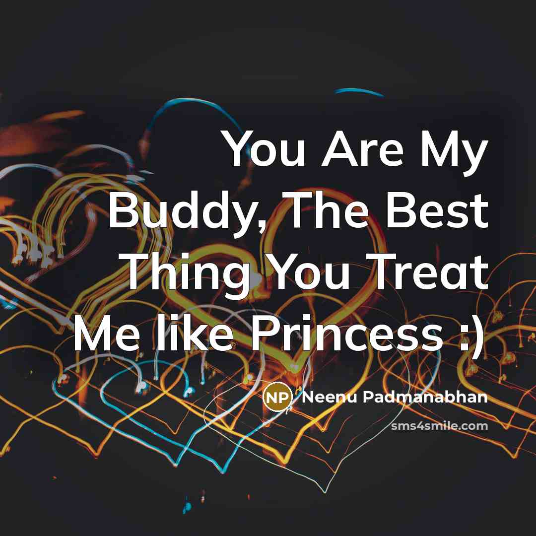 “You Are My Buddy, The Best Thing You Treat Me…” quote by Neenu Padmanabhan