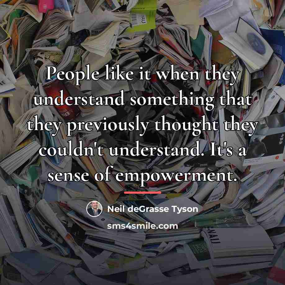 “People like it when they understand something that they previously…” quote by Neil deGrasse Tyson