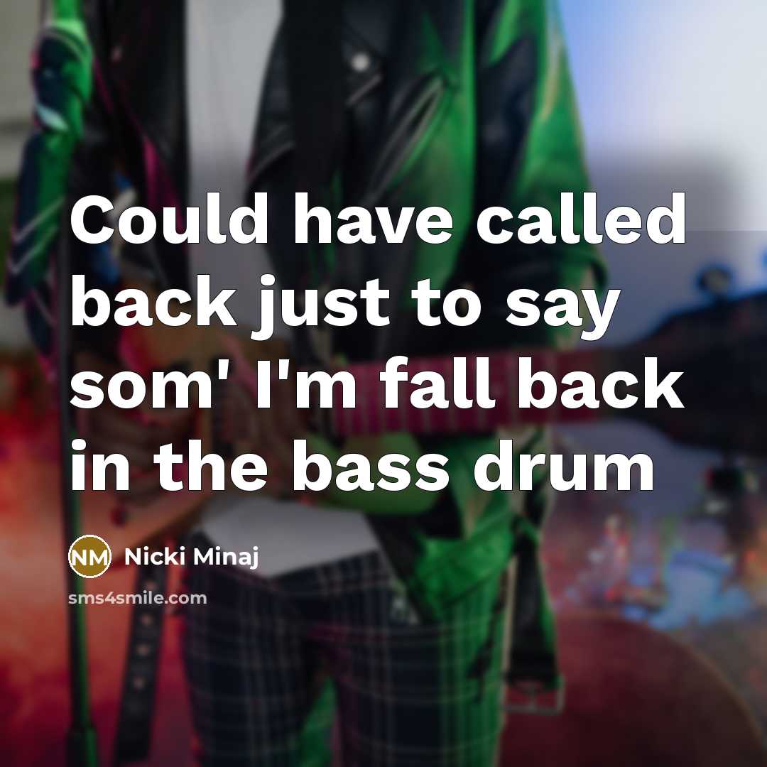 “Could have called back just to say som' I'm fall…” quote by Nicki Minaj