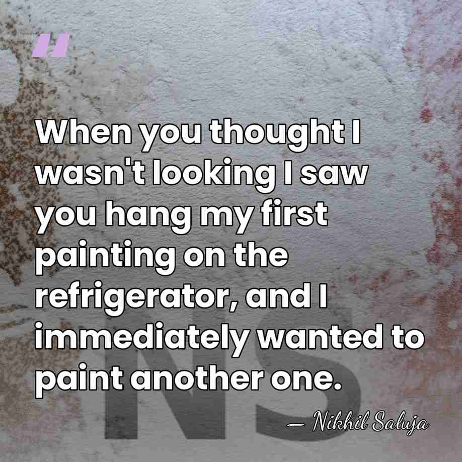 When you thought I wasn't looking I saw you hang my first&hellip; - Nikhil Saluja