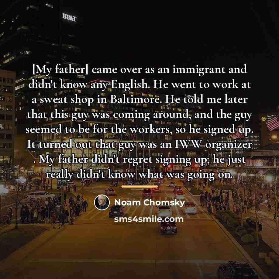 “[My father] came over as an immigrant and didn't know…” quote by Noam Chomsky
