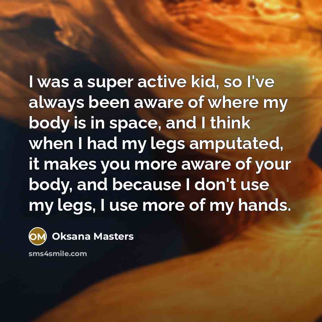 “I was a super active kid, so I've always been…” quote by Oksana Masters