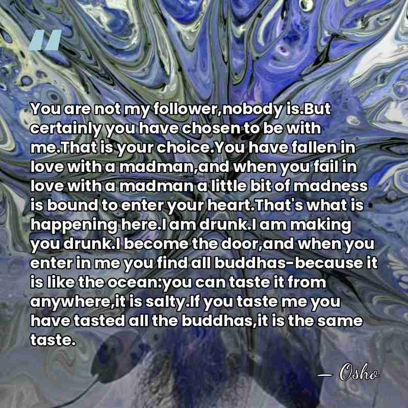 You are not my follower,nobody is.But certainly you have chosen to be&hellip; - Osho