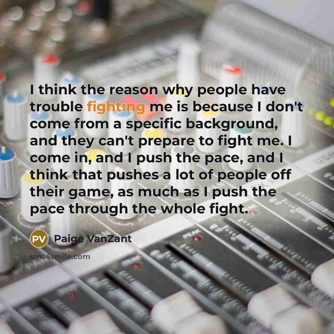 “I think the reason why people have trouble fighting me…” quote by Paige VanZant